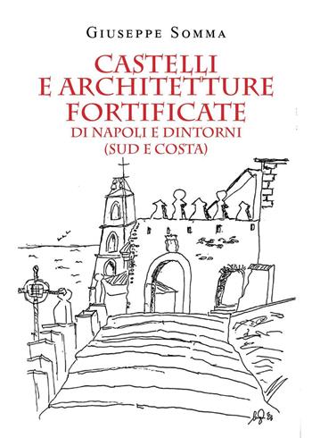 Castelli e architetture fortificate di Napoli e dintorni (sud e costa) - Giuseppe Somma - Libro Youcanprint 2023 | Libraccio.it