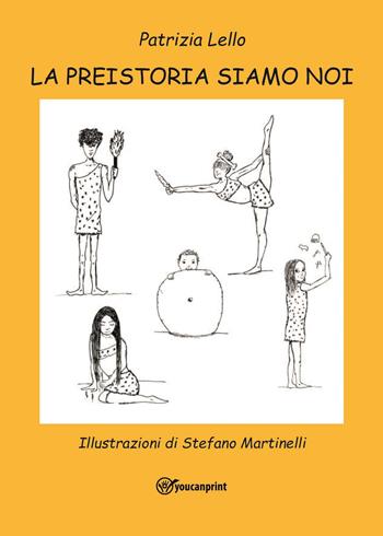 La preistoria siamo noi - Patrizia Lello - Libro Youcanprint 2023 | Libraccio.it
