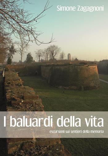 I baluardi della vita. Escursioni sui sentieri della memoria - Simone Zagagnoni - Libro Youcanprint 2023 | Libraccio.it