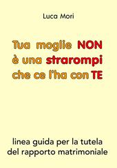 Tua moglie non è una strarompi che ce l'ha con te. Linee guida per la tutela del rapporto matrimoniale