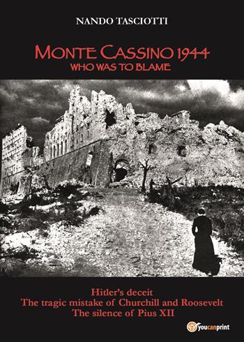 Monte Cassino 1944, who was to blame - Nando Tasciotti - Libro Youcanprint 2024 | Libraccio.it