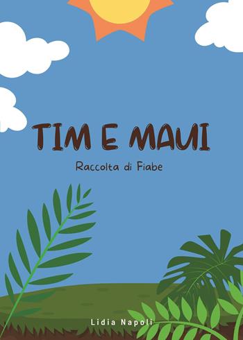 Tim e Maui - Lidia Napoli - Libro Youcanprint 2023 | Libraccio.it