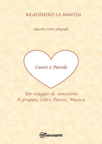 Cuore e parole. Un viaggio di emozioni - Wladimiro La Mantia - Libro Youcanprint 2023 | Libraccio.it