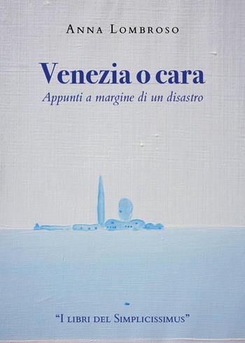 Venezia o cara. Appunti a margine di un disastro - Anna Lombroso - Libro Youcanprint 2023 | Libraccio.it