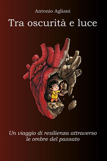 Tra oscurità e luce. Un viaggio di resilienza attraverso le ombre del passato - Antonio Agliani - Libro Youcanprint 2023 | Libraccio.it