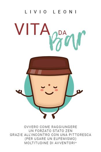 Vita da bar - Livio Leoni - Libro Youcanprint 2023 | Libraccio.it
