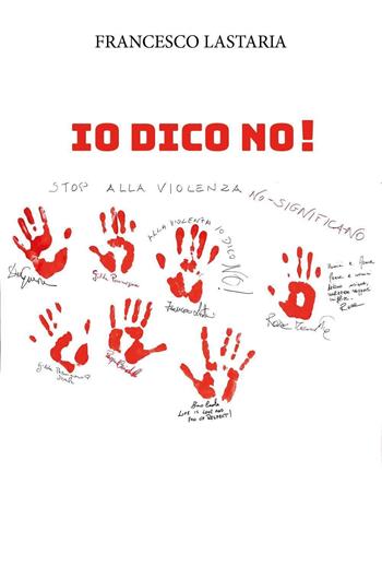 Io dico no! Stop alla violenza - Francesco Lastaria - Libro Youcanprint 2023 | Libraccio.it