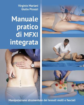 Manuale pratico di MFXI integrata. Manipolazione strumentale dei tessuti molli e fasciali - Virginio Mariani, Giulio Picozzi - Libro Youcanprint 2023 | Libraccio.it