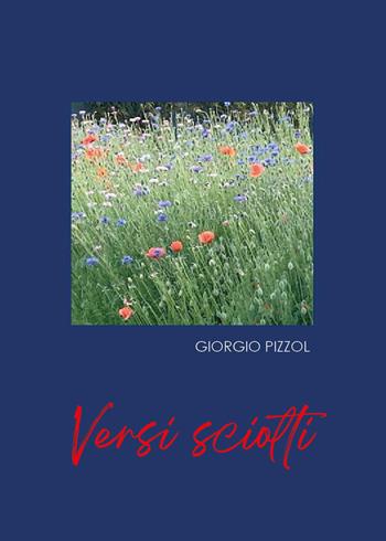 Versi sciolti - Giorgio Pizzol - Libro Youcanprint 2023 | Libraccio.it