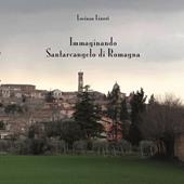 Immaginando Santarcangelo di Romagna. Ediz. illustrata