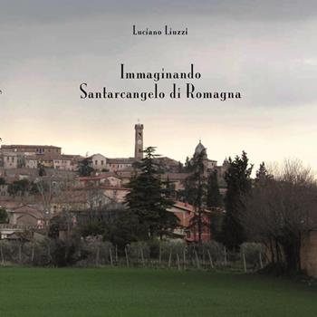 Immaginando Santarcangelo di Romagna. Ediz. illustrata - Luciano Liuzzi - Libro Youcanprint 2023 | Libraccio.it