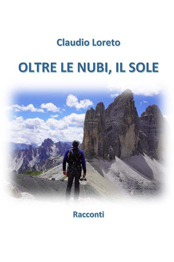 Oltre le nubi, il sole - Claudio Loreto - Libro Youcanprint 2023 | Libraccio.it
