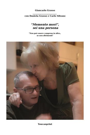 «Memento mori», sei una persona. «Non può essere compresa in altro, se non altrimenti» - Giancarlo Grasso, Daniela Grasso, Carlo Silvano - Libro Youcanprint 2023 | Libraccio.it