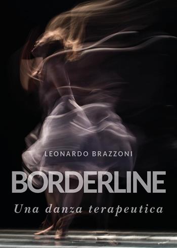 Borderline. Una danza terapeutica - Leonardo Brazzoni - Libro Youcanprint 2023 | Libraccio.it