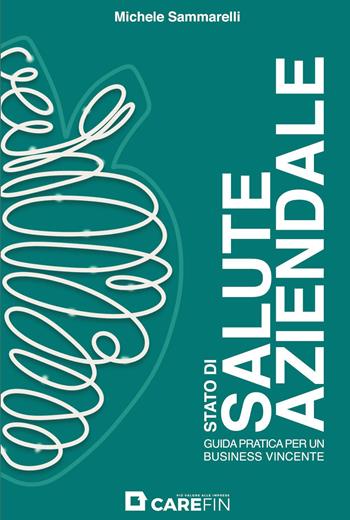 Stato di salute aziendale. Guida pratica per un business vincente - Michele Sammarelli - Libro Youcanprint 2023 | Libraccio.it