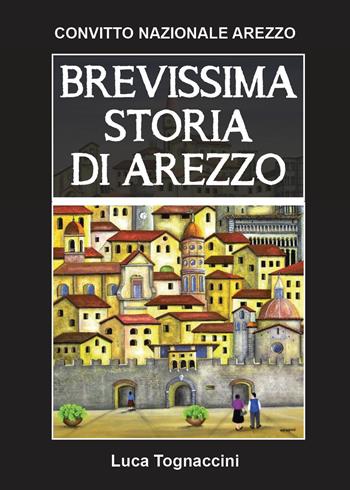 Brevissima storia di Arezzo - Luca Tognaccini - Libro Youcanprint 2023 | Libraccio.it