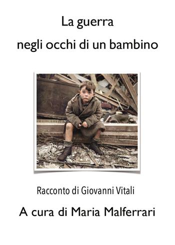 La guerra negli occhi di un bambino - Giovanni Vitali - Libro Youcanprint 2023 | Libraccio.it