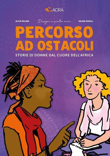 Percorso ad ostacoli. Storie di donne dal cuore dell'Africa - Alice Milani, Salma Khalil, ACRA - Libro Youcanprint 2023 | Libraccio.it