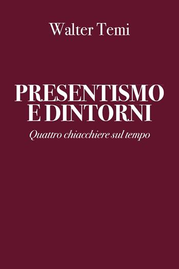 Presentismo e dintorni - Walter Temi - Libro Youcanprint 2024 | Libraccio.it