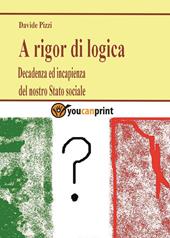 A rigor di logica. Decadenza ed incapienza del nostro stato sociale