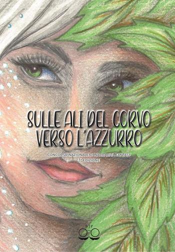 Sulle ali del corvo verso l'azzurro. Concorso nazionale di narrativa fantasy. Terza edizione  - Libro Youcanprint 2023 | Libraccio.it