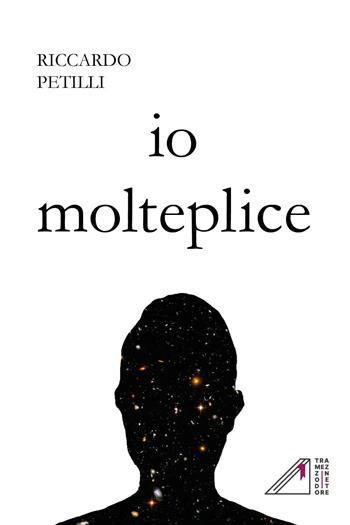 Io molteplice - Riccardo Petilli - Libro Youcanprint 2023 | Libraccio.it