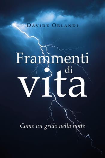 Frammenti di vita. Come un grido nella notte - Davide Orlandi - Libro Youcanprint 2023 | Libraccio.it
