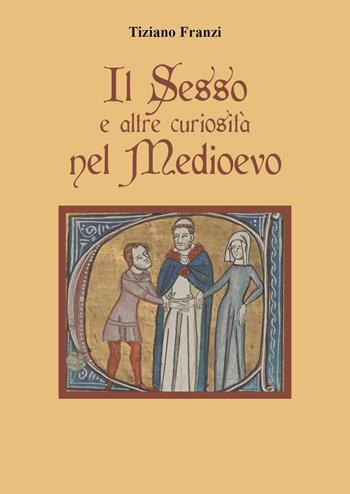 Il sesso e altre curiosità nel Medioevo - Tiziano Franzi - Libro Youcanprint 2023 | Libraccio.it
