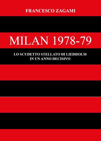 Milan 1978-79. Lo scudetto stellato di Liedholm in un anno decisivo - Francesco Zagami - Libro Youcanprint 2023 | Libraccio.it