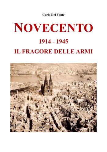 Novecento. 1914-1945. Il fragore delle armi - Carlo Del Fante - Libro Youcanprint 2023 | Libraccio.it