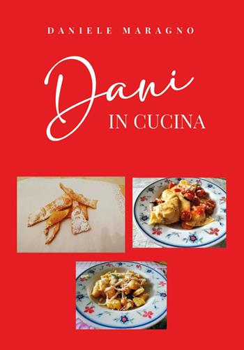 Dani in cucina - Daniele Maragno - Libro Youcanprint 2023 | Libraccio.it