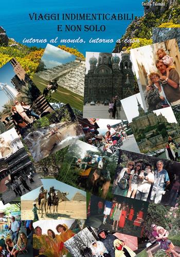 Viaggi indimenticabili e non solo. Intorno al mondo, intorno a casa. Ediz. illustrata - Cecilia Talamini - Libro Youcanprint 2023 | Libraccio.it