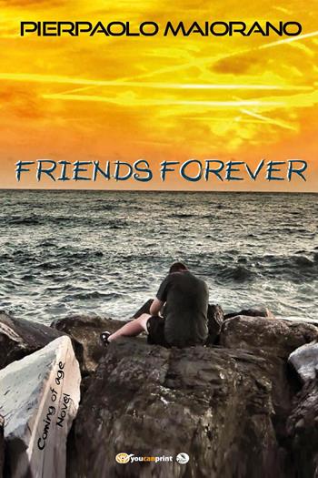 Friends forever - Pierpaolo Maiorano - Libro Youcanprint 2023 | Libraccio.it