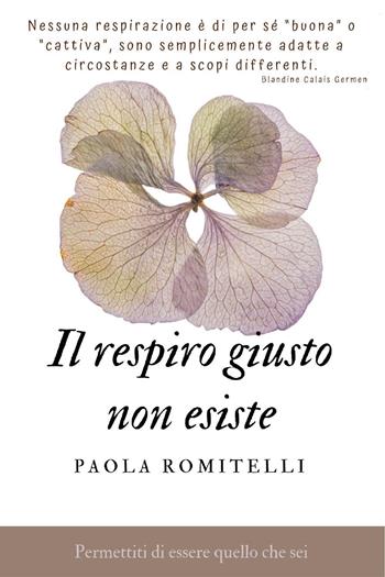 Il respiro giusto non esiste - Paola Romitelli - Libro Youcanprint 2023 | Libraccio.it