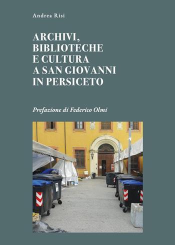 Archivi, biblioteche e cultura a San Giovanni in Persiceto - Andrea Risi - Libro Youcanprint 2023 | Libraccio.it