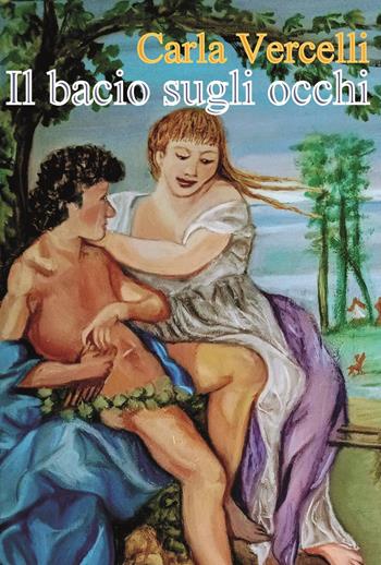 Il bacio sugli occhi - Carla Vercelli - Libro Youcanprint 2023 | Libraccio.it