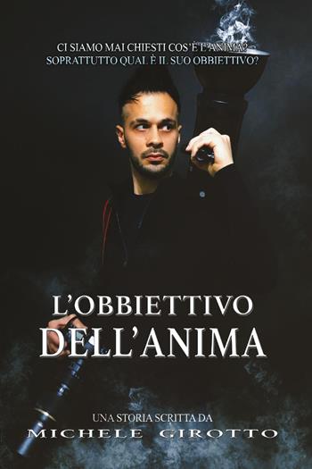 L'obiettivo dell'anima - Michele Girotto - Libro Youcanprint 2023 | Libraccio.it