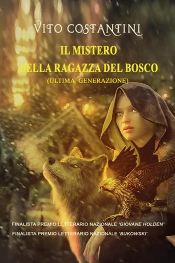 Il mistero della ragazza del bosco. (Ultima generazione) - Vito Costantini - Libro Youcanprint 2023 | Libraccio.it