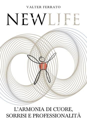New Life. L'armonia di cuore, sorrisi e professionalità - Ferrato Valter - Libro Youcanprint 2023 | Libraccio.it