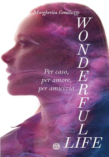 Wonderful Life - Margherita Coralluzzo - Libro Youcanprint 2023 | Libraccio.it