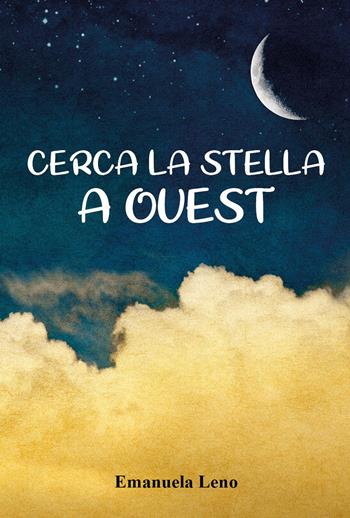 Cerca la stella a ovest - Emanuela Leno - Libro Youcanprint 2024 | Libraccio.it