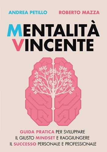 Mentalità vincente. Guida pratica per sviluppare il giusto mindset e raggiungere il successo personale e professionale - Andrea Petillo, Roberto Mazza - Libro Youcanprint 2023 | Libraccio.it