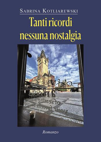 Tanti ricordi, nessuna nostalgia - Sabrina Kotliarewski - Libro Youcanprint 2024 | Libraccio.it
