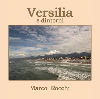 Versilia e dintorni. Ediz. illustrata - Marco Rocchi - Libro Youcanprint 2023 | Libraccio.it