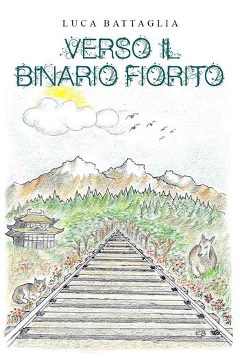Verso il binario fiorito - Luca Battaglia - Libro Youcanprint 2023 | Libraccio.it