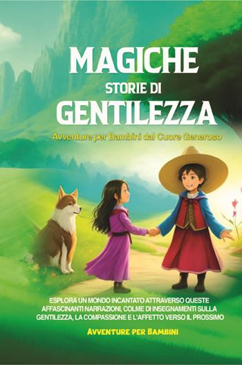 Magiche storie di gentilezza. Avventure per bambini dal cuore generoso  - Libro Youcanprint 2023 | Libraccio.it
