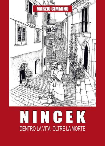 Nincek. Dentro la vita, oltre la morte - Marzio Cimmino - Libro Youcanprint 2023 | Libraccio.it