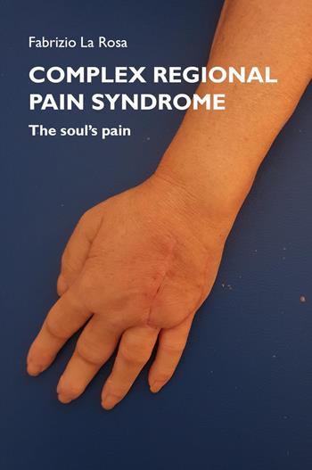 Complex regional pain syndrome. The soul's pain - Fabrizio La Rosa - Libro Youcanprint 2023 | Libraccio.it