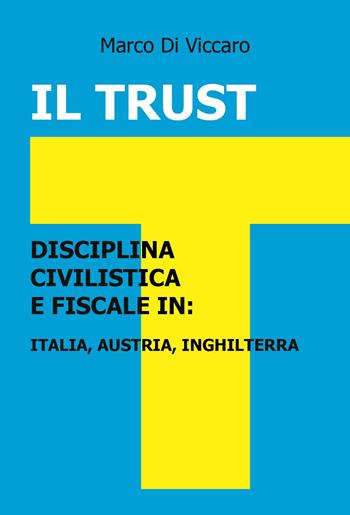 Il trust. Disciplina civilistica e fiscale in: Italia, Austria, Inghilterra - Marco Di Viccaro - Libro Youcanprint 2023 | Libraccio.it