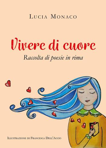 Vivere di cuore. Raccolta di poesie in rima - Lucia Monaco - Libro Youcanprint 2023 | Libraccio.it